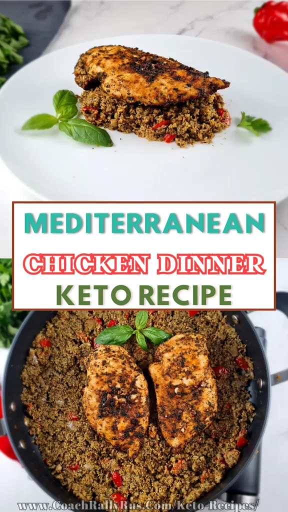 A Pinterest pin image of collage of 2 images and text in the middle. The top image shows a close up of a keto-friendly dish of chicken breasts, served on a white plate with keto Mediterranean rice, garnished with basil and red pepper. The bottom image shows the same dish in a black skillet. The text in the middle reads: MEDITERRANEAN CHICKEN DINNER KETO RECIPE.