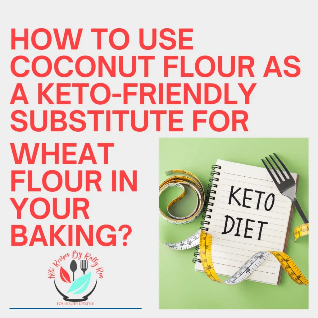 How to use coconut flour as a keto-friendly substitute for wheat flour in your baking?
