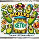Bright and colorful cartoon illustration highlighting the bold text 'Are Pickles Keto?' over a jar labeled 'Organic Keto Dill Pickles,' surrounded by happy pickle characters in a playful design. Features the branding 'CoachRallyRus.Com/Keto-Recipes/' below.